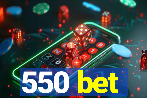 550 bet